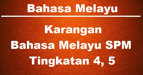 Contoh Karangan Bahasa Melayu (BM) SPM (Tingkatan 4, 5) Koleksi (5