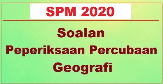 Koleksi Soalan Percubaan Geografi SPM 2020 2019 + Jawapan  Bumi Gemilang