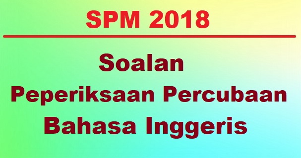 Soalan Percubaan Bahasa Inggeris Spm 2018 Jawapan Selangor A Bumi Gemilang