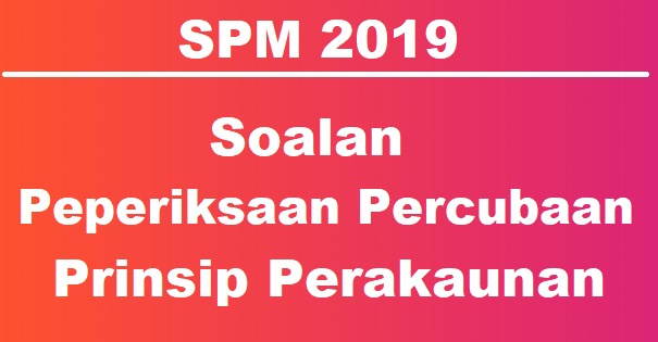 Baseline Spm 2019 Prinsip Akaun : Prinsip Perakaunan Soalan Percubaan ...