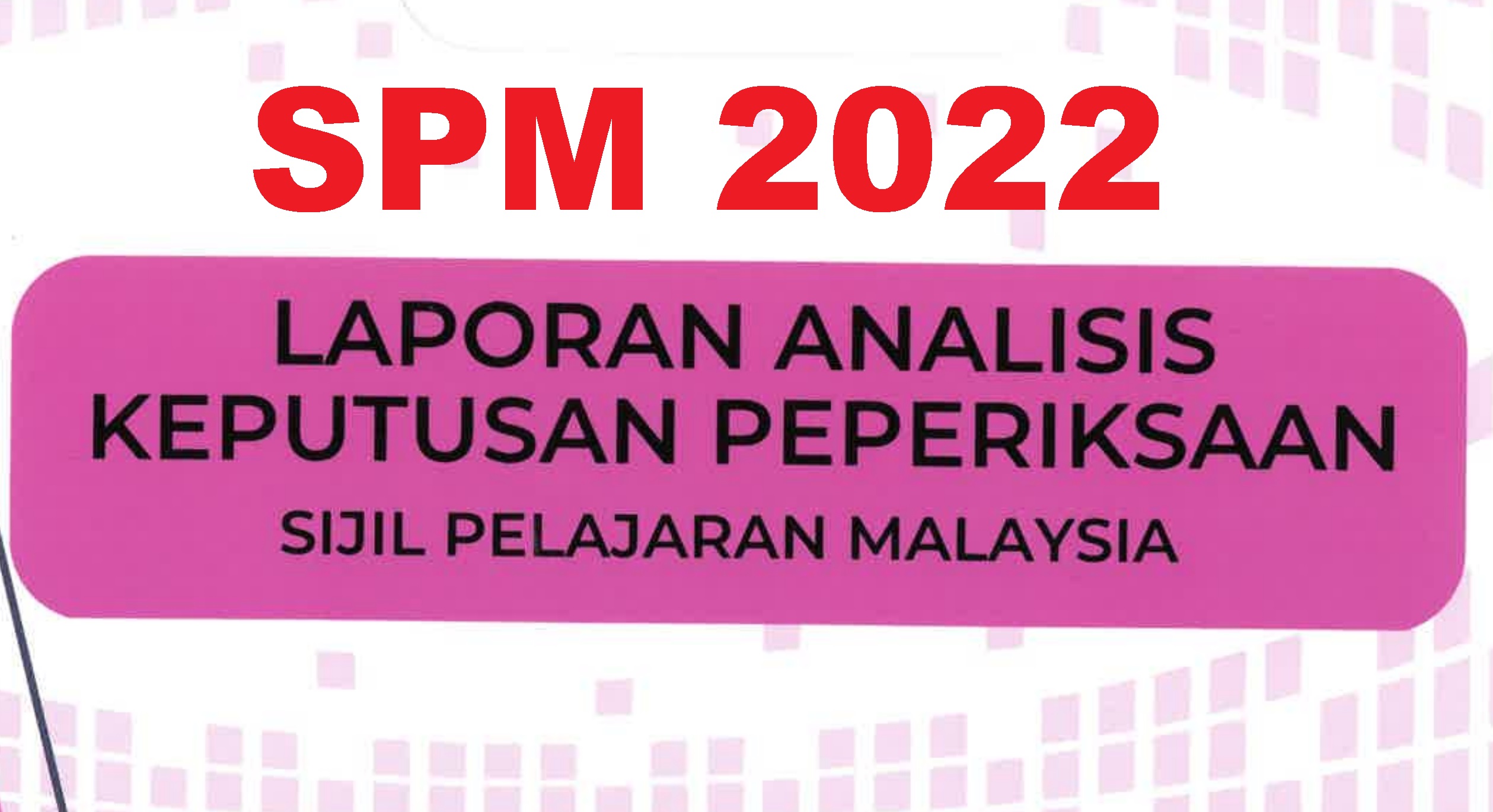 Laporan Analisis Keputusan SPM 2022 (oleh Lembaga Peperiksaan